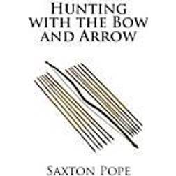 Hunting with the Bow and Arrow (Paperback, 2013)