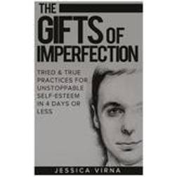 The Gifts of Imperfection: Self Esteem- Start Pursuing the Life You Really Want, Tried and True Practices for Unstoppable Self Esteem in 4 Days o (Häftad, 2008)