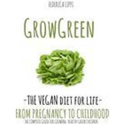 Grow Green-The Vegan Diet for Life- From Pregnacy to Childhood: The Complete Guide for Growing Healthy Green Children (Häftad, 2015)