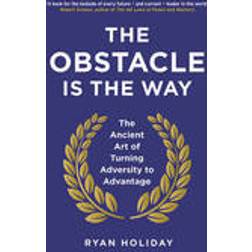 The Obstacle is the Way: The Ancient Art of Turning Adversity to Advantage (Paperback, 2015)