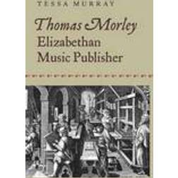 Thomas Morley: Elizabethan Music Publisher (Inbunden, 2014)