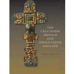 The Cruciform Brooch and Anglo-Saxon England (Inbunden, 2015)