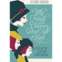 Why French Children Don't Talk Back (Paperback, 2013)