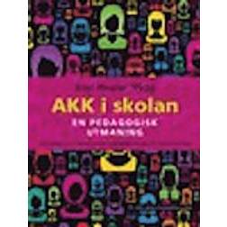 AKK i skolan: en pedagogisk utmaning - om alternativ och kompletterande kommunikation (AKK) i förskola och skola (Inbunden)