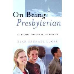 On Being Presbyterian: Our Beliefs, Practices, and Stories (Paperback, 2006)