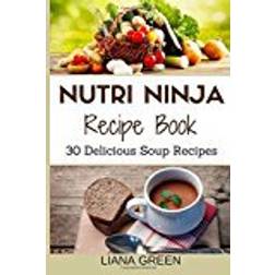 Nutri Ninja Recipe Book: 30 Delicious Soup Recipes