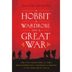 hobbit a wardrobe and a great war how j r r tolkien and c s lewis rediscove