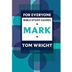 For Everyone Bible Study Guides: Mark (NT for Everyone: Bible Study Guide)