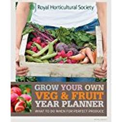 RHS Grow Your Own: Veg & Fruit Year Planner: What to do when for perfect produce (Royal Horticultural Society Grow Your Own)