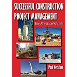 Successful Construction Project Management: The Practical Guide