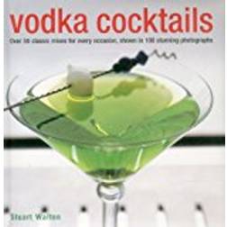 Vodka Cocktails: Over 50 Classic Mixes for Every Occasion, Shown in 100 Stunning Photographs