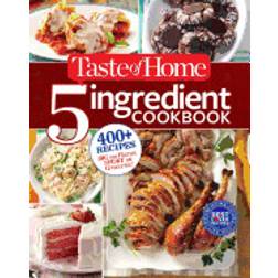 taste of home 5 ingredient cookbook 400 recipes big on flavor short on groc