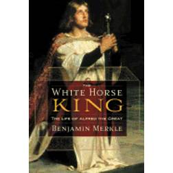 white horse king the life of alfred the great