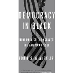 democracy in black how race still enslaves the american soul