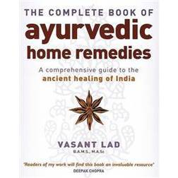 The Complete Book Of Ayurvedic Home Remedies: A comprehensive guide to the ancient healing of India (Paperback, 2006)