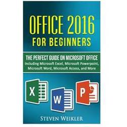 Office 2016 for Beginners- The Perfect Guide on Microsoft Office: Including Microsoft Excel Microsoft PowerPoint Microsoft Word Microsoft Access and M (Paperback, 2016)