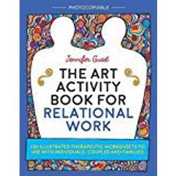 The Art Activity Book for Relational Work: 100 Illustrated Therapeutic Worksheets to Use with Individuals, Couples and Families