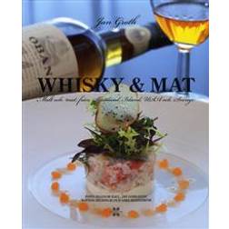 Whisky & Mat: malt och mat från Skottland, Irland, USA och Sverige (Inbunden)