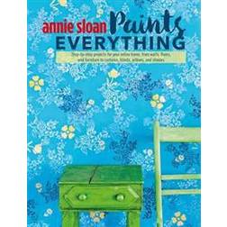 Annie Sloan Paints Everything: Step-By-Step Projects for Your Entire Home, from Walls, Floors, and Furniture, to Curtains, Blinds, Pillows, and Shade (Häftad, 2016)