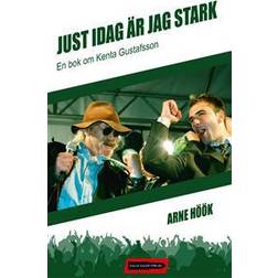 Just idag är jag stark: en bok om Kenta Gustafsson (Inbunden, 2015)