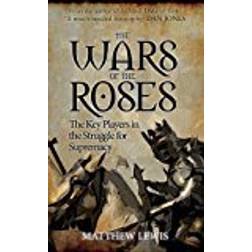 The Wars of the Roses: The Key Players in the Struggle for Supremacy