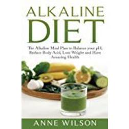 Alkaline Diet: The Alkaline Meal Plan to Balance your pH, Reduce Body Acid, Lose Weight and Have Amazing Health