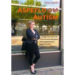 Aspeflo om autism: Kvalificerade insatser till barn och vuxna med autism i skola, gruppbostad och daglig verksamhet (Häftad)