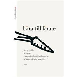 Lära till lärare - Att utveckla läraryrket, vetenskapligt förhållningssätt och vetenskaplig metodik (Häftad)