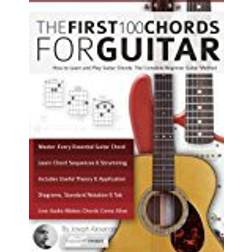 Guitar: The First 100 Chords for Guitar: How to Learn and Play Guitar Chords: The Complete Beginner Guitar Method