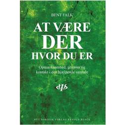 At være der hvor du er: opmærksomhed, grænser og kontakt i den hjælpende samtale (Hæftet, 2010)