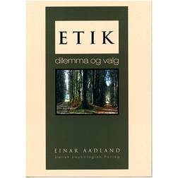 Etik - dilemma og valg: dilemma og valg (Hæftet, 2000)