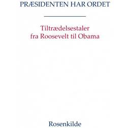 Præsidenten har ordet: Tiltrædelsestaler fra Roosevelt til Obama (E-bog, 2013)