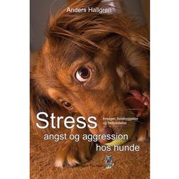 Stress angst og aggression hos hunde: Årsager, forebyggelse og helbredelse (E-bog, 2016)