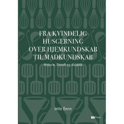 Fra kvindelig husgerning over hjemkundskab til madkundskab: historie, filosofi og didaktik (Hæftet, 2016)