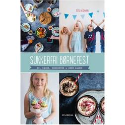 Sukkerfri børnefest: is, kager, desserter & søde sager (Indbundet, 2015)