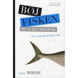 Bøj fisken mens den er frisk: Lev i nuet og nå større mål (Indbundet, 2009)