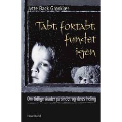 Tabt, fortabt, fundet igen: om tidlige skader på sindet og deres heling (Hæftet, 2006)