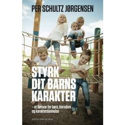 Styrk dit barns karakter: et forsvar for børn, barndom og karakterdannelse (Hæftet, 2014)