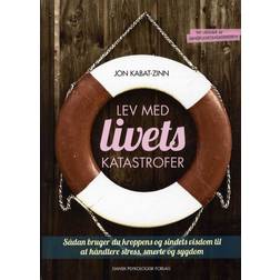 Lev med livets katastrofer: sådan bruger du kroppens og sindets visdom til at håndtere stress, smerte og sygdom (Hæftet, 2014)