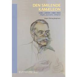 Den smilende kamæleon: Karl Larsen (1860-1931) - digter, journalist, militarist (Indbundet, 2013)