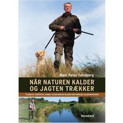 Når naturen kalder og jagten trækker: til jægeren, lystfiskeren, svampe- og bærsamleren og andre med samlergen og gummistøvleben (Hæftet, 2013)