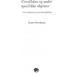 Cornflakes og andre specifikke objekter: fire meditationer og en læsevejledning (Hæftet, 2014)