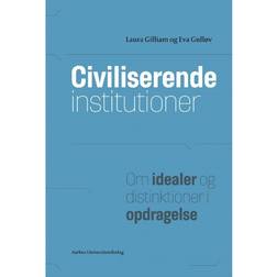 Civiliserende institutioner: om idealer og distinktioner i opdragelse (Hæftet, 2012)