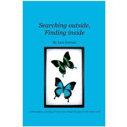 Searching outside, Finding inside: A book of poems, searching for inner truth, through the power of the written word (Hæftet, 2005)