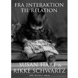 Fra interaktion til relation: tilknytning hos Winnicott, Bowlby, Stern, Schore & Fonagy (Hæftet, 2008)