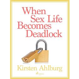 When Sex Life Becomes Deadlock (Ljudbok, MP3, 2017)