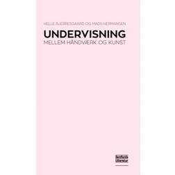 Undervisning: mellem håndværk og kunst (Hæftet, 2016)