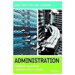Administration: faglighed og praksis i administrativt arbejde (Hæftet, 2013)