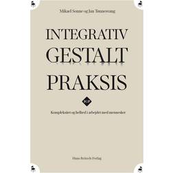 Integrativ Gestalt Praksis: kompleksitet og helhed i arbejdet med mennesker (Hæftet, 2013)