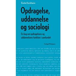 Opdragelse, uddannelse og sociologi: en bog om opdragelsens og uddannelsens funktion i samfundet (Indbundet, 2014)
